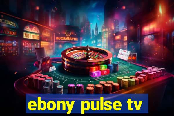 ebony pulse tv